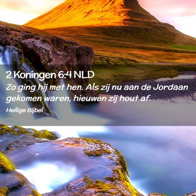 Picture 02 - 2 Koningen 6:4 NLD - Zo ging hij met hen. Als zij nu aan de Jordaan - Bible Verse Picture
