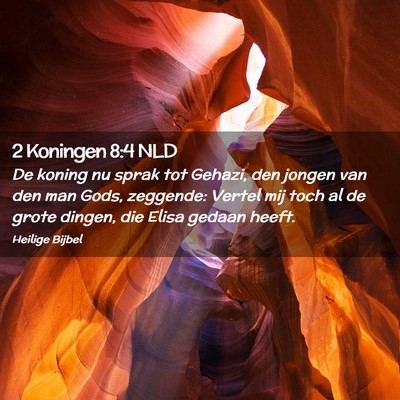 Picture 02 - 2 Koningen 8:4 NLD - De koning nu sprak tot Gehazi, den jongen van den - Bible Verse Picture