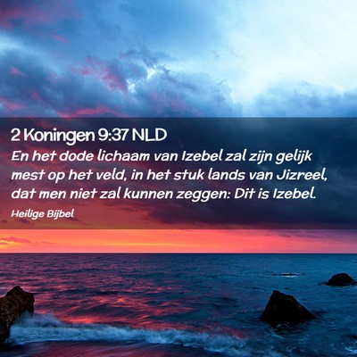 Picture 02 - 2 Koningen 9:37 NLD - En het dode lichaam van Izebel zal zijn gelijk - Bible Verse Picture