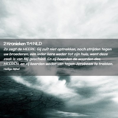Picture 02 - 2 Kronieken 11:4 NLD - Zo zegt de HEERE: Gij zult niet optrekken, noch - Bible Verse Picture