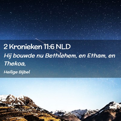 Picture 02 - 2 Kronieken 11:6 NLD - Hij bouwde nu Bethlehem, en Etham, en - Bible Verse Picture