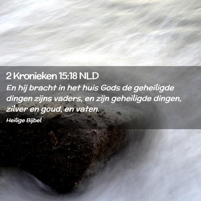 Picture 02 - 2 Kronieken 15:18 NLD - En hij bracht in het huis Gods de geheiligde - Bible Verse Picture