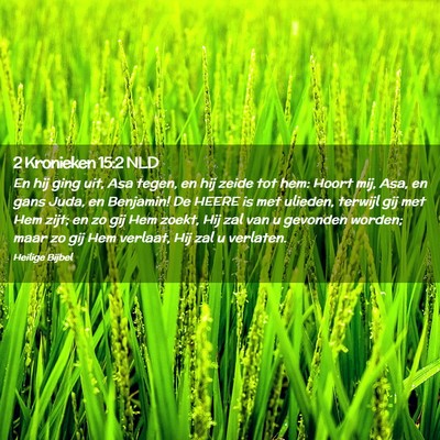 Picture 02 - 2 Kronieken 15:2 NLD - En hij ging uit, Asa tegen, en hij zeide tot hem: - Bible Verse Picture