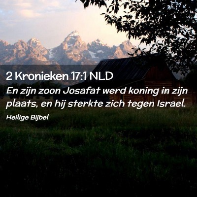 Picture 02 - 2 Kronieken 17:1 NLD - En zijn zoon Josafat werd koning in zijn plaats, - Bible Verse Picture