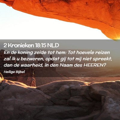 Picture 02 - 2 Kronieken 18:15 NLD - En de koning zeide tot hem: Tot hoevele reizen - Bible Verse Picture