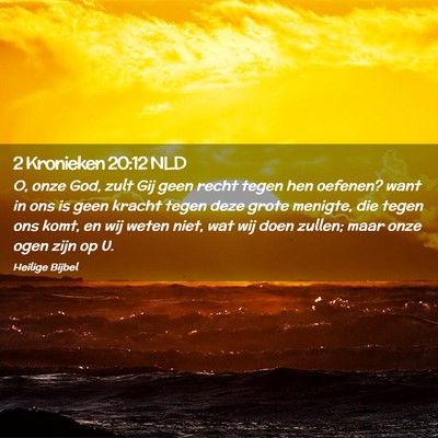 Picture 02 - 2 Kronieken 20:12 NLD - O, onze God, zult Gij geen recht tegen hen - Bible Verse Picture