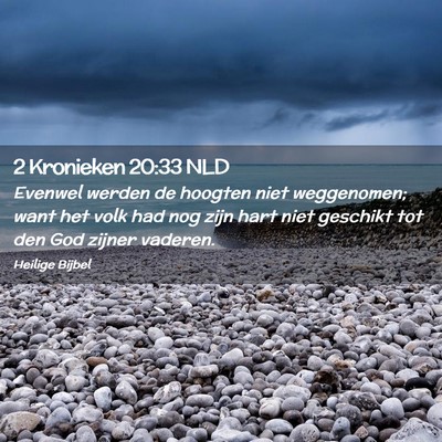 Picture 02 - 2 Kronieken 20:33 NLD - Evenwel werden de hoogten niet weggenomen; want - Bible Verse Picture