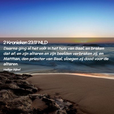 Picture 02 - 2 Kronieken 23:17 NLD - Daarna ging al het volk in het huis van Baal, en - Bible Verse Picture