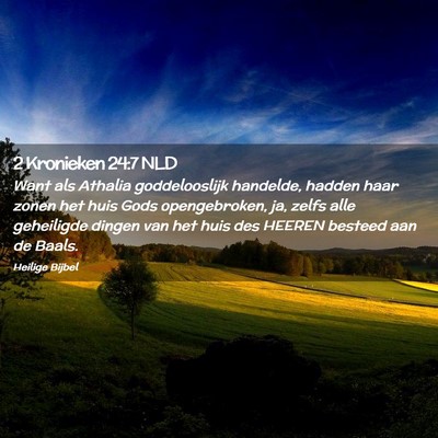 Picture 02 - 2 Kronieken 24:7 NLD - Want als Athalia goddelooslijk handelde, hadden - Bible Verse Picture