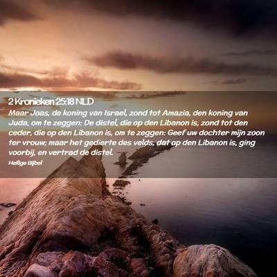 Picture 02 - 2 Kronieken 25:18 NLD - Maar Joas, de koning van Israel, zond tot Amazia, - Bible Verse Picture