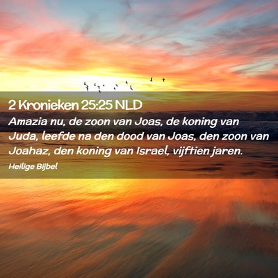 Picture 02 - 2 Kronieken 25:25 NLD - Amazia nu, de zoon van Joas, de koning van Juda, - Bible Verse Picture