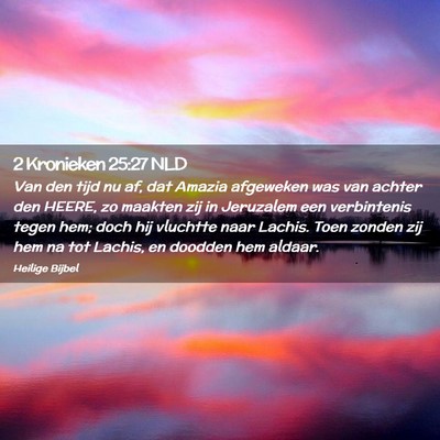 Picture 02 - 2 Kronieken 25:27 NLD - Van den tijd nu af, dat Amazia afgeweken was van - Bible Verse Picture