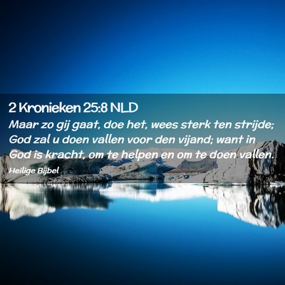 Picture 02 - 2 Kronieken 25:8 NLD - Maar zo gij gaat, doe het, wees sterk ten - Bible Verse Picture