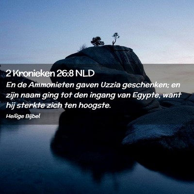 Picture 02 - 2 Kronieken 26:8 NLD - En de Ammonieten gaven Uzzia geschenken; en zijn - Bible Verse Picture