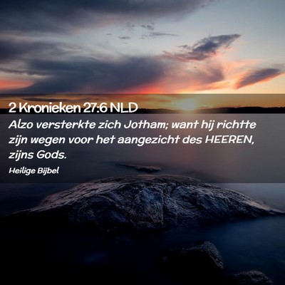 Picture 02 - 2 Kronieken 27:6 NLD - Alzo versterkte zich Jotham; want hij richtte - Bible Verse Picture