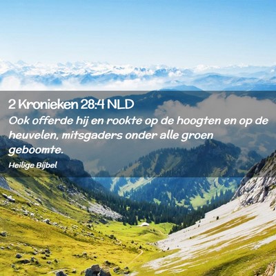 Picture 02 - 2 Kronieken 28:4 NLD - Ook offerde hij en rookte op de hoogten en op de - Bible Verse Picture