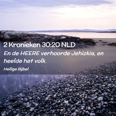 Picture 02 - 2 Kronieken 30:20 NLD - En de HEERE verhoorde Jehizkia, en heelde het - Bible Verse Picture