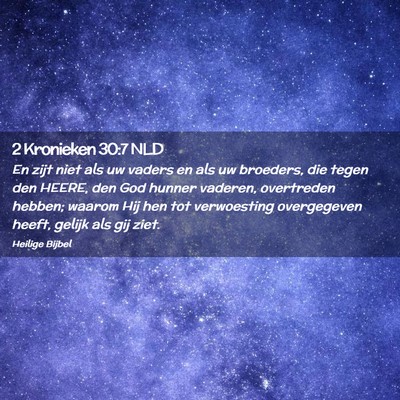 Picture 02 - 2 Kronieken 30:7 NLD - En zijt niet als uw vaders en als uw broeders, - Bible Verse Picture