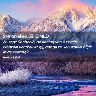 Picture 02 - 2 Kronieken 32:10 NLD - Zo zegt Sanherib, de koning van Assyrie: Waarom - Bible Verse Picture