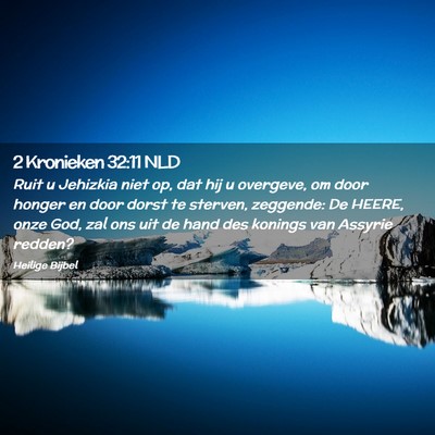 Picture 02 - 2 Kronieken 32:11 NLD - Ruit u Jehizkia niet op, dat hij u overgeve, om - Bible Verse Picture