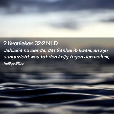 Picture 02 - 2 Kronieken 32:2 NLD - Jehizkia nu ziende, dat Sanherib kwam, en zijn - Bible Verse Picture