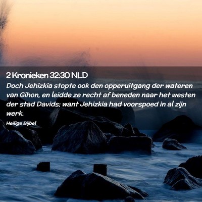 Picture 02 - 2 Kronieken 32:30 NLD - Doch Jehizkia stopte ook den opperuitgang der - Bible Verse Picture