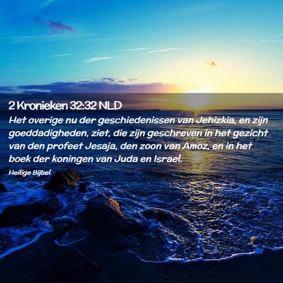 Picture 02 - 2 Kronieken 32:32 NLD - Het overige nu der geschiedenissen van Jehizkia, - Bible Verse Picture