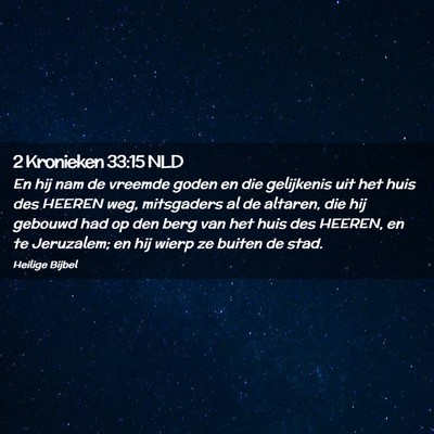 Picture 02 - 2 Kronieken 33:15 NLD - En hij nam de vreemde goden en die gelijkenis uit - Bible Verse Picture