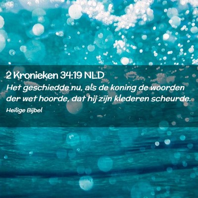 Picture 02 - 2 Kronieken 34:19 NLD - Het geschiedde nu, als de koning de woorden der - Bible Verse Picture