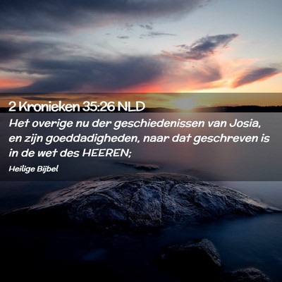 Picture 02 - 2 Kronieken 35:26 NLD - Het overige nu der geschiedenissen van Josia, en - Bible Verse Picture