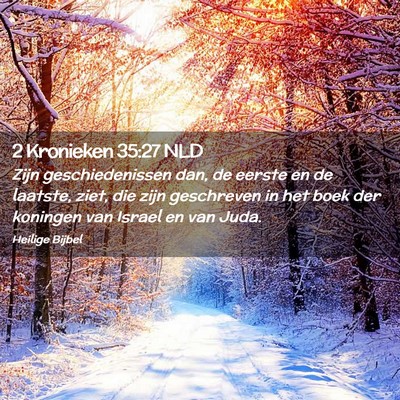 Picture 02 - 2 Kronieken 35:27 NLD - Zijn geschiedenissen dan, de eerste en de - Bible Verse Picture