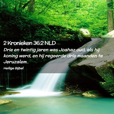 Picture 02 - 2 Kronieken 36:2 NLD - Drie en twintig jaren was Joahaz oud, als hij - Bible Verse Picture