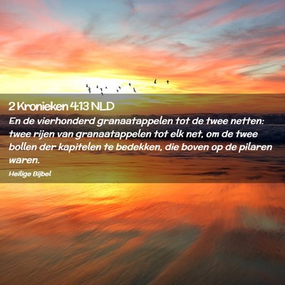 Picture 02 - 2 Kronieken 4:13 NLD - En de vierhonderd granaatappelen tot de twee - Bible Verse Picture