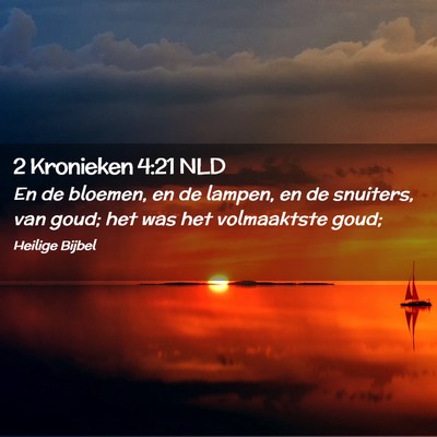Picture 02 - 2 Kronieken 4:21 NLD - En de bloemen, en de lampen, en de snuiters, van - Bible Verse Picture
