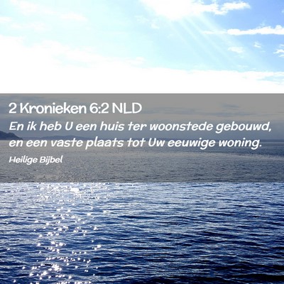 Picture 02 - 2 Kronieken 6:2 NLD - En ik heb U een huis ter woonstede gebouwd, en - Bible Verse Picture