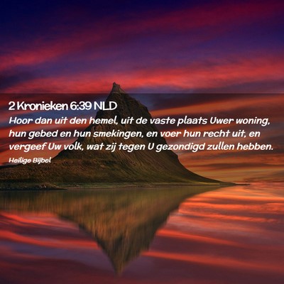 Picture 02 - 2 Kronieken 6:39 NLD - Hoor dan uit den hemel, uit de vaste plaats Uwer - Bible Verse Picture