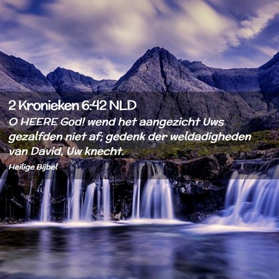 Picture 02 - 2 Kronieken 6:42 NLD - O HEERE God! wend het aangezicht Uws gezalfden - Bible Verse Picture