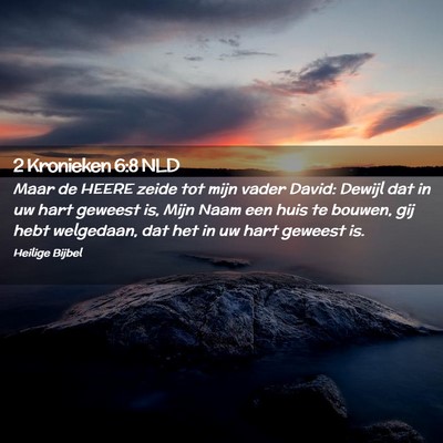 Picture 02 - 2 Kronieken 6:8 NLD - Maar de HEERE zeide tot mijn vader David: Dewijl - Bible Verse Picture