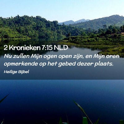 Picture 02 - 2 Kronieken 7:15 NLD - Nu zullen Mijn ogen open zijn, en Mijn oren - Bible Verse Picture