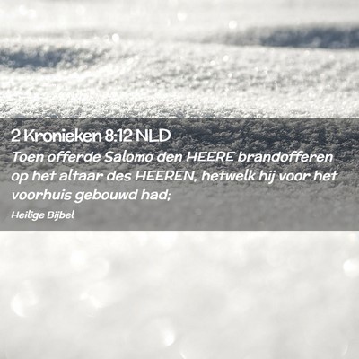 Picture 02 - 2 Kronieken 8:12 NLD - Toen offerde Salomo den HEERE brandofferen op het - Bible Verse Picture