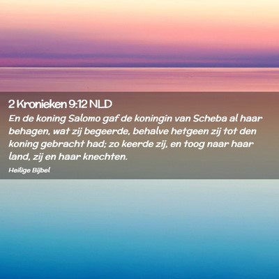Picture 02 - 2 Kronieken 9:12 NLD - En de koning Salomo gaf de koningin van Scheba al - Bible Verse Picture