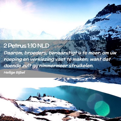 Picture 02 - 2 Petrus 1:10 NLD - Daarom, broeders, benaarstigt u te meer, om uw - Bible Verse Picture
