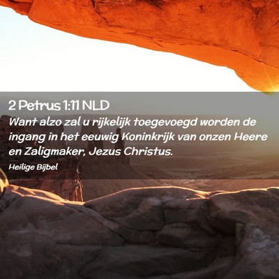 Picture 02 - 2 Petrus 1:11 NLD - Want alzo zal u rijkelijk toegevoegd worden de - Bible Verse Picture