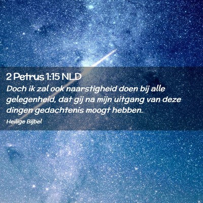 Picture 02 - 2 Petrus 1:15 NLD - Doch ik zal ook naarstigheid doen bij alle - Bible Verse Picture