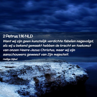 Picture 02 - 2 Petrus 1:16 NLD - Want wij zijn geen kunstelijk verdichte fabelen - Bible Verse Picture