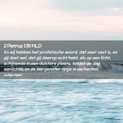 Picture 02 - 2 Petrus 1:19 NLD - En wij hebben het profetische woord, dat zeer - Bible Verse Picture