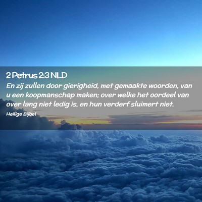 Picture 02 - 2 Petrus 2:3 NLD - En zij zullen door gierigheid, met gemaakte - Bible Verse Picture