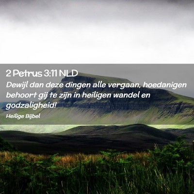 Picture 02 - 2 Petrus 3:11 NLD - Dewijl dan deze dingen alle vergaan, hoedanigen - Bible Verse Picture