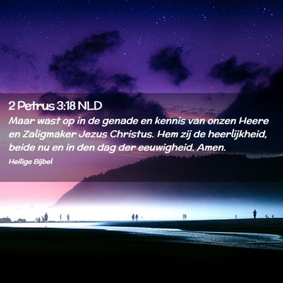 Picture 02 - 2 Petrus 3:18 NLD - Maar wast op in de genade en kennis van onzen - Bible Verse Picture