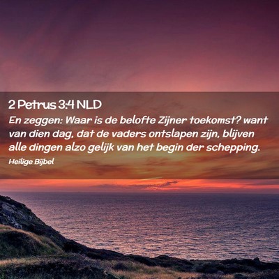 Picture 02 - 2 Petrus 3:4 NLD - En zeggen: Waar is de belofte Zijner toekomst? - Bible Verse Picture